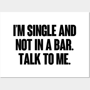 I'm Single And Not In A Bar Posters and Art